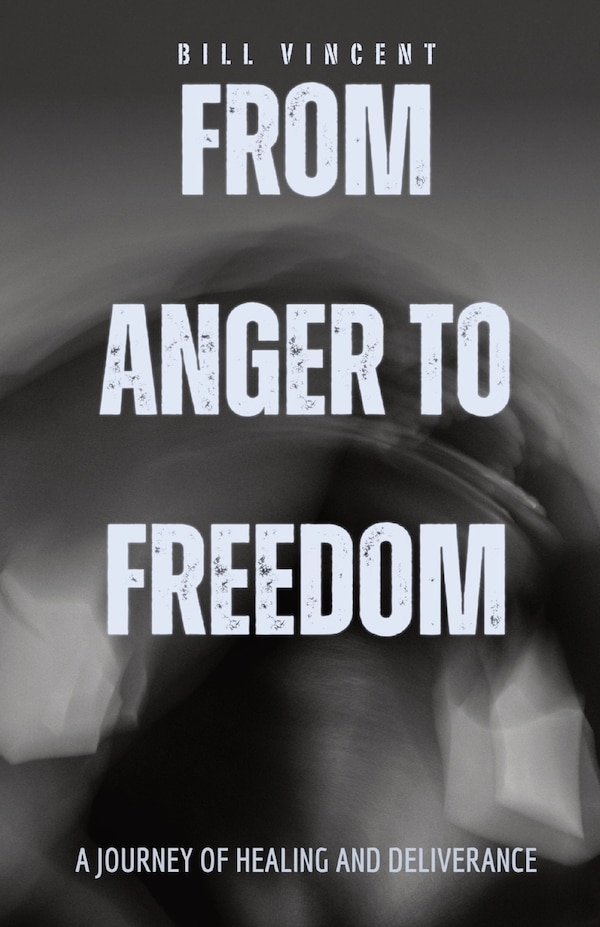 From Anger to Freedom by Bill Vincent, Paperback | Indigo Chapters