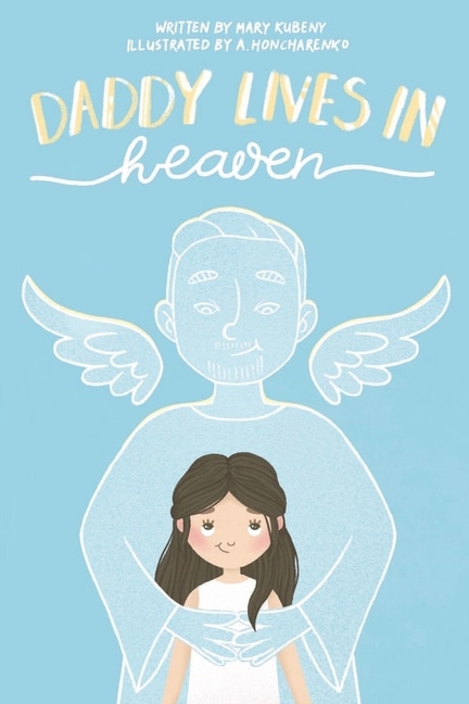 Daddy Lives In Heaven by Mary Kubeny, Paperback | Indigo Chapters