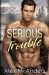 Serious Trouble by Alex McAnders, Paperback | Indigo Chapters