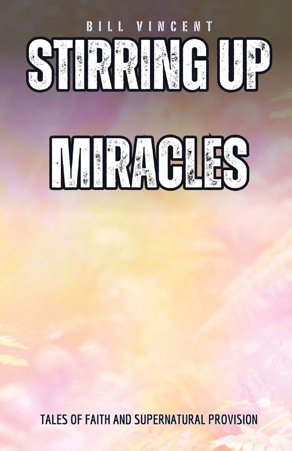 Stirring Up Miracles by Bill Vincent, Paperback | Indigo Chapters