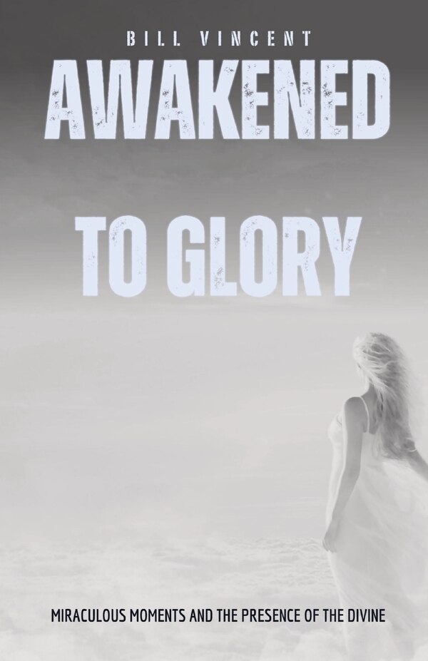 Awakened to Glory by Bill Vincent, Paperback | Indigo Chapters