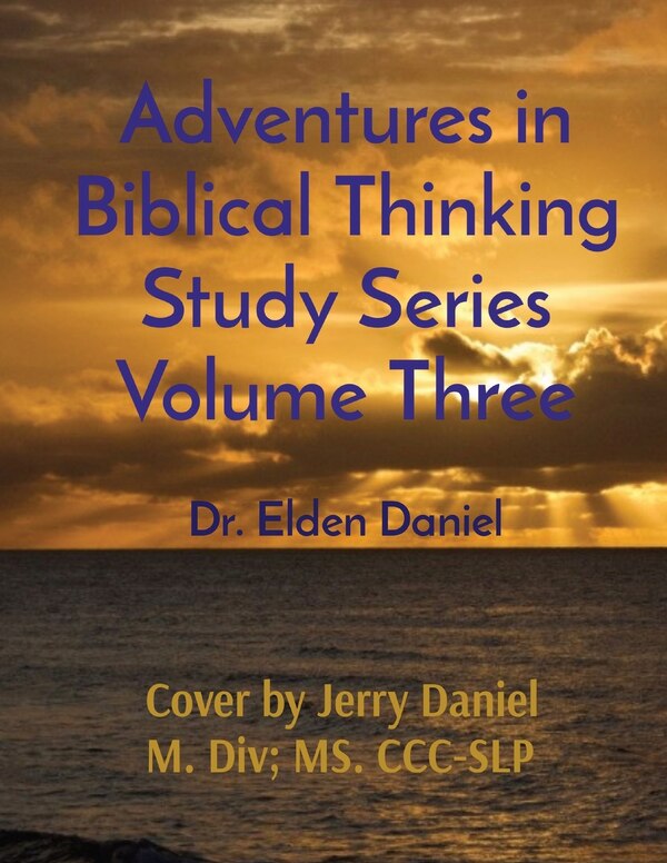 Adventures In Biblical Thinking Study Series Volume Three by Elden Daniel, Paperback | Indigo Chapters
