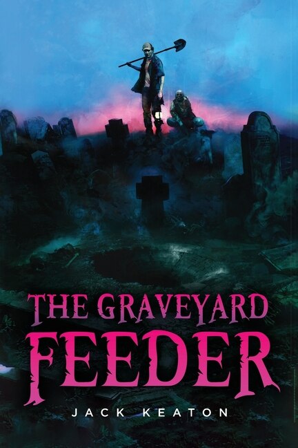 The Graveyard Feeder by Jack Keaton, Paperback | Indigo Chapters