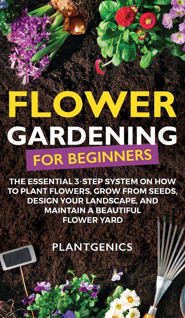 Flower Gardening for Beginners by Plantgenics, Hardcover | Indigo Chapters