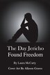 The Day Jericho Found Freedom by Laura Mccarty, Paperback | Indigo Chapters