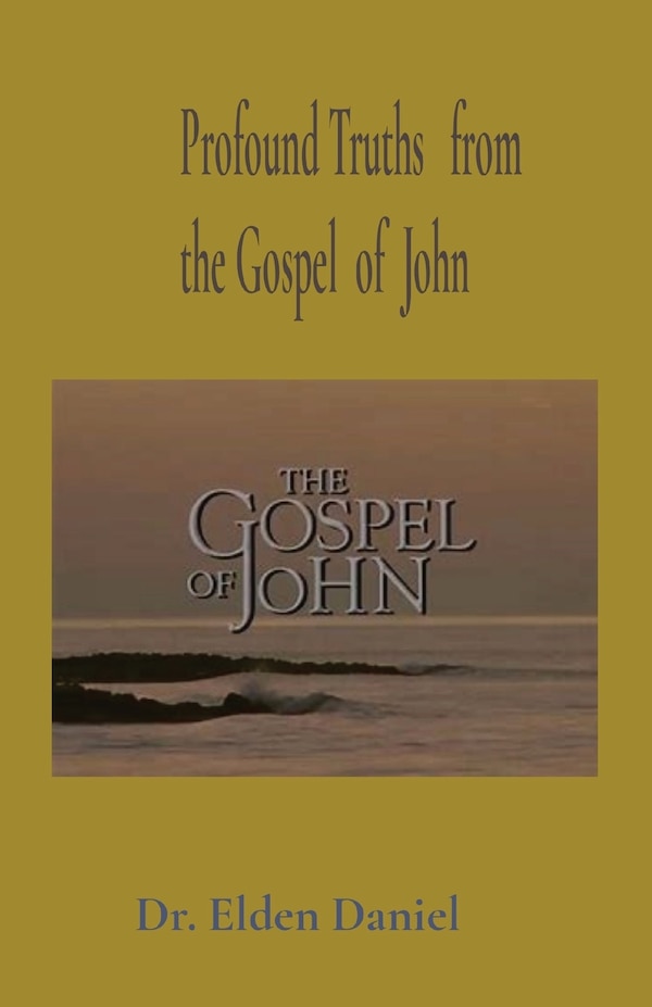 Profound Truths from the Gospel of John by Elden Daniel, Paperback | Indigo Chapters
