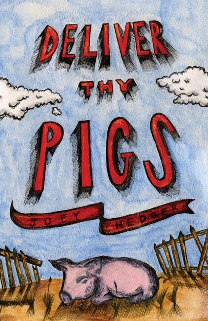 Deliver Thy Pigs by Joey Hedger, Paperback | Indigo Chapters