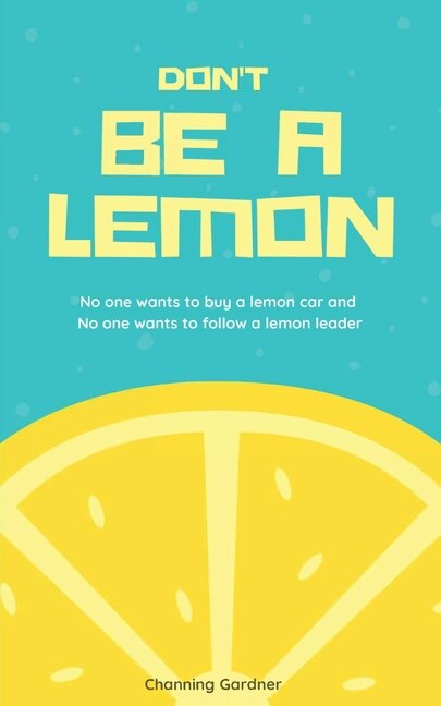 Don't Be A Lemon by Channing Gardner, Paperback | Indigo Chapters