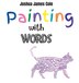 Painting with Words by Joshua James Cole, Hardcover | Indigo Chapters