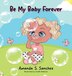 Be My Baby Forever by Amanda S Sanchez, Hardcover | Indigo Chapters