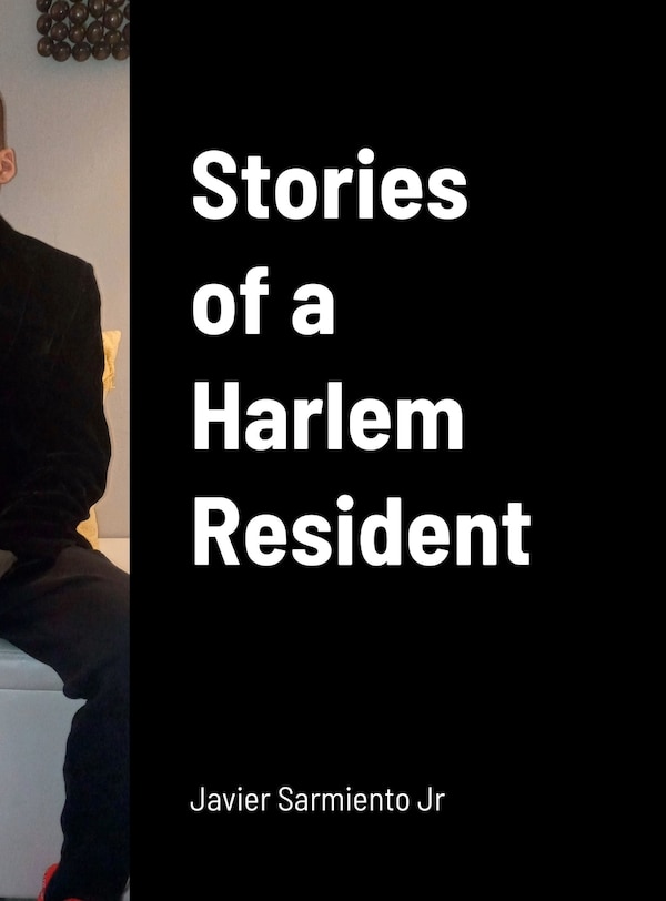 Stories of a Harlem Resident by Javier Sarmiento, Hardcover | Indigo Chapters