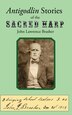 Antigodlin Stories of the Sacred Harp by John Lawrence Brasher, Hardcover | Indigo Chapters