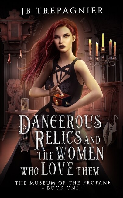 Dangerous Relics and the Women Who Love Them by Jb Trepagnier, Paperback | Indigo Chapters