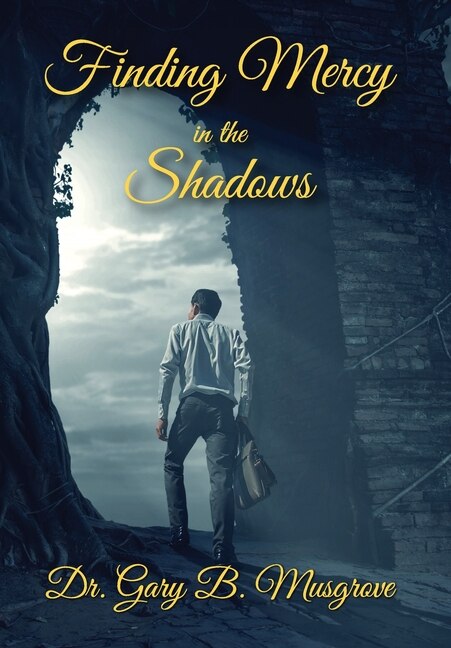 Finding Mercy in the Shadows by Gary Brent Musgrove, Hardcover | Indigo Chapters
