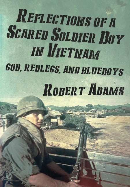 Reflections of a Scared Soldier Boy in Vietnam by Robert Adams, Hardcover | Indigo Chapters