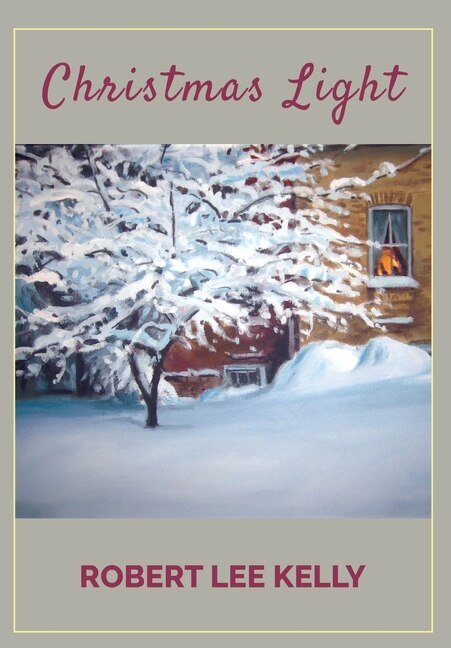 Christmas Light by Robert Lee Kelly, Hardcover | Indigo Chapters