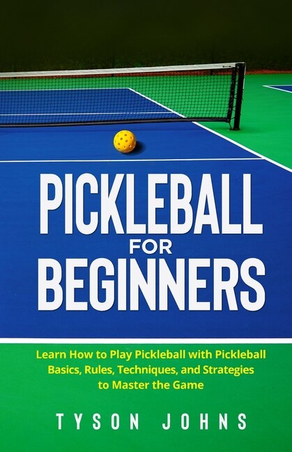 Pickleball for Beginners by Tyson Johns, Paperback | Indigo Chapters