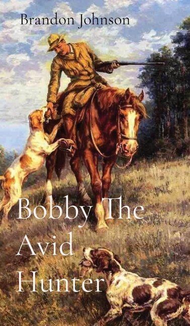 Bobby The Avid Hunter by Brandon Johnson, Hardcover | Indigo Chapters