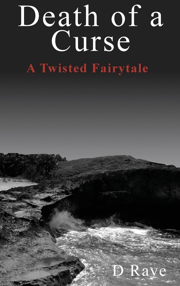 Death of a Curse A Twisted Fairytale by D Raye, Hardcover | Indigo Chapters