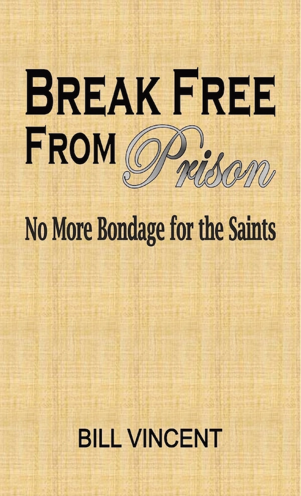 Break Free From Prison by Bill Vincent, Hardcover | Indigo Chapters