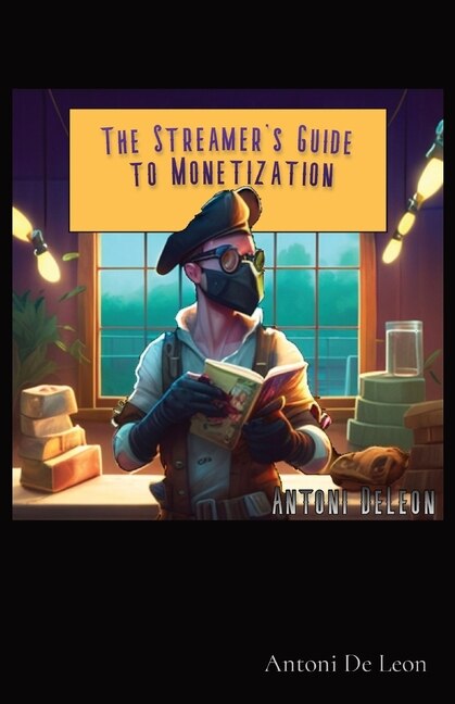 The Streamer's Guide to Monetization by Antoni DeLeon, Paperback | Indigo Chapters