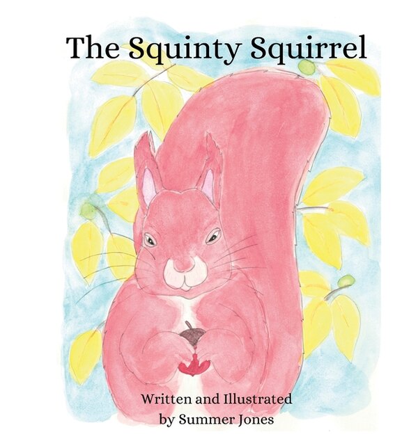 The Squinty Squirrel by Summer Jones, Hardcover | Indigo Chapters