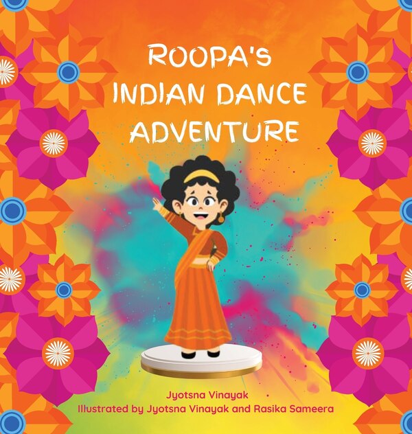 Roopa's Indian Dance Adventure by Jyotsna Vinayak, Hardcover | Indigo Chapters
