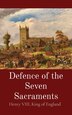 Defence of the Seven Sacraments by King of England Henry VIII, Hardcover | Indigo Chapters