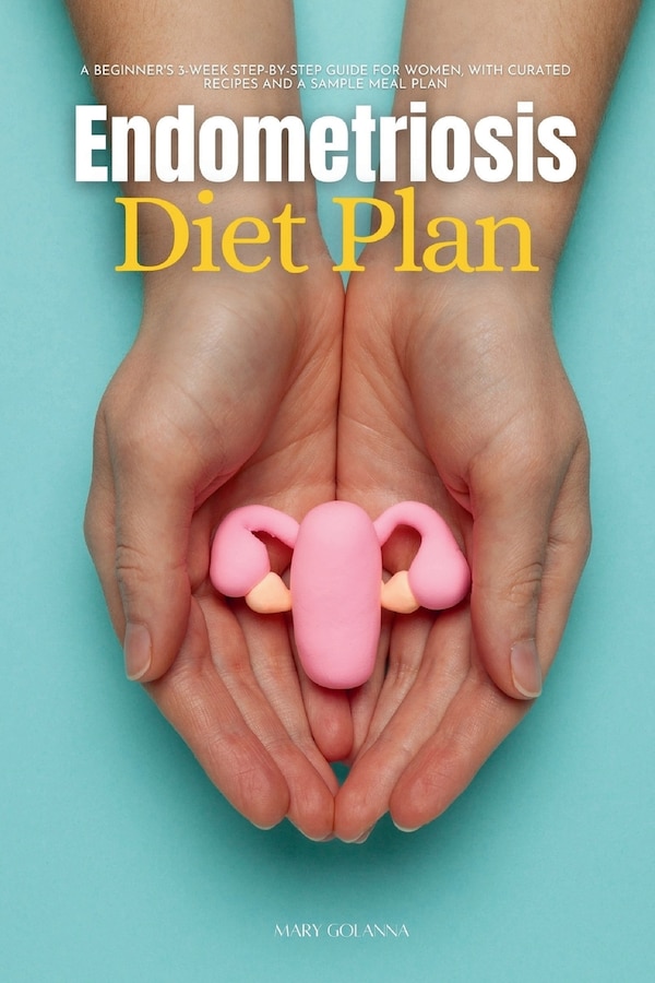 Endometriosis Diet Plan by Mary Golanna, Paperback | Indigo Chapters