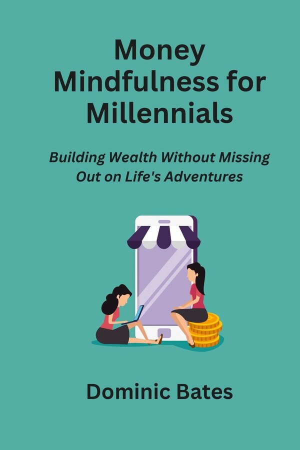 Money Mindfulness for Millennials by Dominic Bates, Paperback | Indigo Chapters