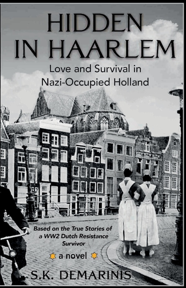 Hidden in Haarlem - Love and Survival in Nazi-Occupied Holland by S K DeMarinis, Paperback | Indigo Chapters