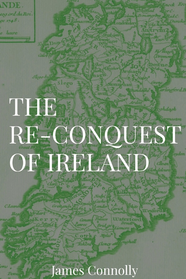 The Re-Conquest of Ireland by James Connolly, Paperback | Indigo Chapters