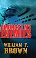 Amongst My Enemies by William F Brown, Hardcover | Indigo Chapters