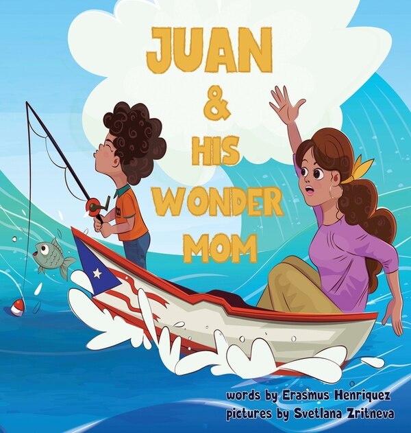 Juan and His Wonder Mom by Erasmus Henriquez, Hardcover | Indigo Chapters