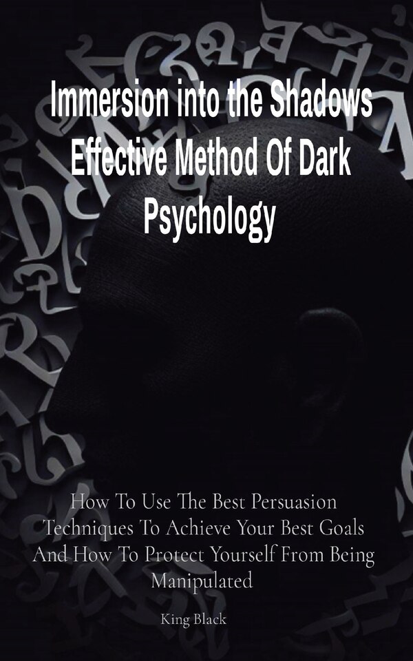 Immersion into the Shadows Effective Method Of Dark Psychology by King Black, Paperback | Indigo Chapters