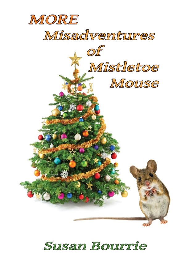 More Misadventures of Mistletoe Mouse by Susan Bourrie, Hardcover | Indigo Chapters