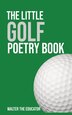 The Little Golf Poetry Book by Walter the Educator, Paperback | Indigo Chapters