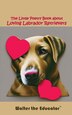 The Little Poetry Book about Loving Labrador Retrievers by Walter the Educator, Paperback | Indigo Chapters