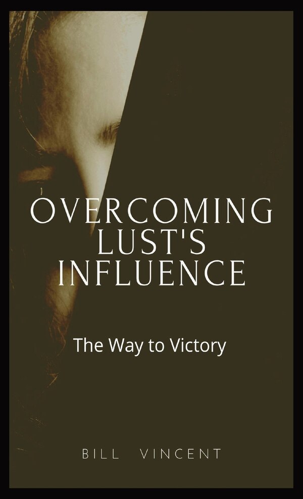Overcoming Lust's Influence by Bill Vincent, Hardcover | Indigo Chapters