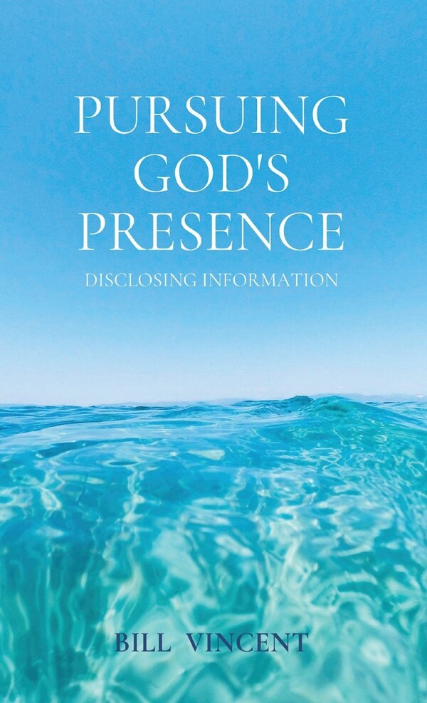 Pursuing God's Presence by Bill Vincent, Hardcover | Indigo Chapters