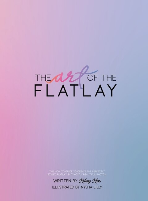 The Art of the Flatlay by Kelsey Klos, Hardcover | Indigo Chapters