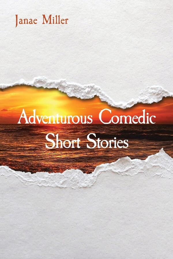 Adventurous Comedic Short Stories by Janae Miller, Paperback | Indigo Chapters