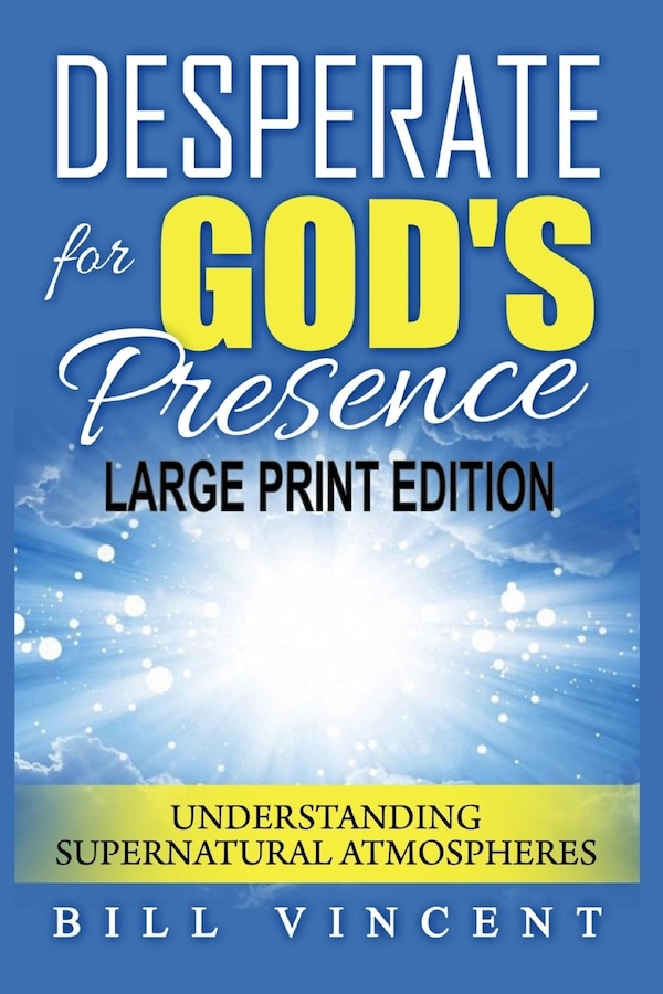 Desperate for God's Presence by Bill Vincent, Paperback | Indigo Chapters