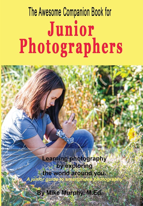 The Awesome Companion Book for Junior Photographers by Mike Murphy, Hardcover | Indigo Chapters