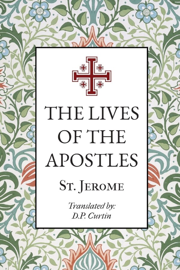 The Lives of the Apostles by St Jerome, Paperback | Indigo Chapters