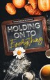 Holding On to Everything by Savannah Schmidt, Paperback | Indigo Chapters