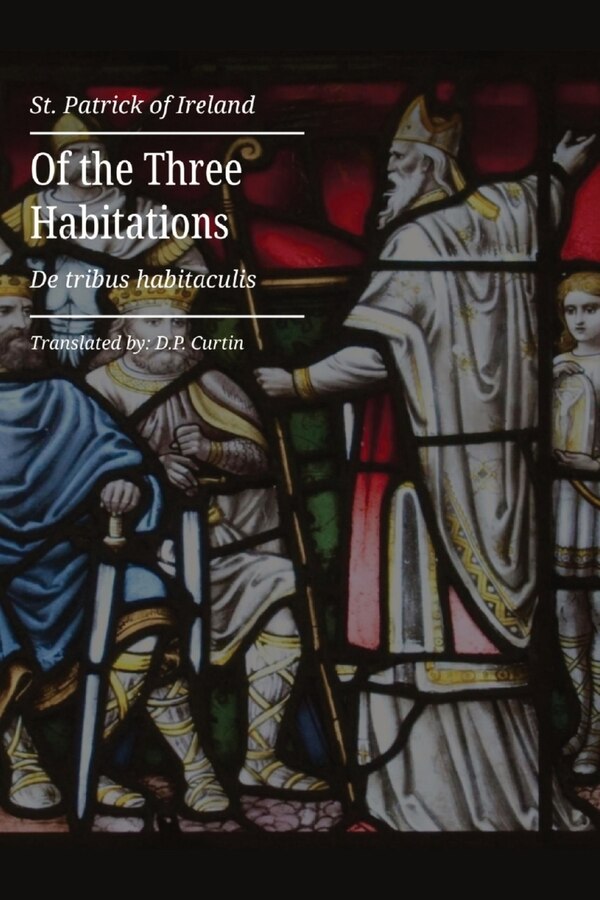 Of the Three Habitations by St Patrick, Paperback | Indigo Chapters