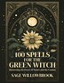 100 Spells for the Green Witch by Sage Willowbrook, Paperback | Indigo Chapters