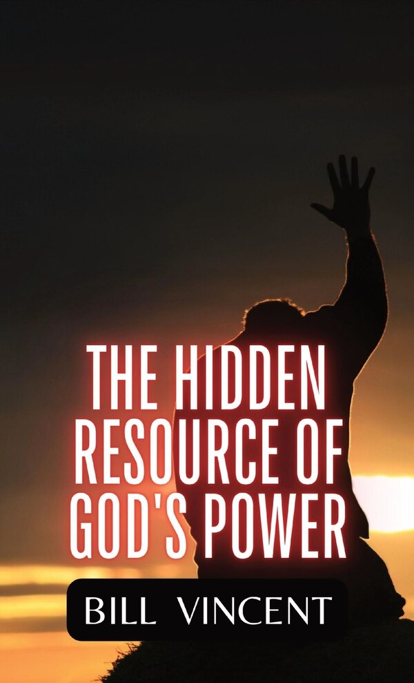 The Hidden Resource of God's Power by Bill Vincent, Hardcover | Indigo Chapters