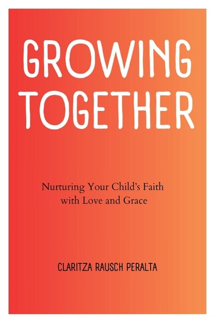 Growing Together by Claritza Rausch Peralta, Paperback | Indigo Chapters